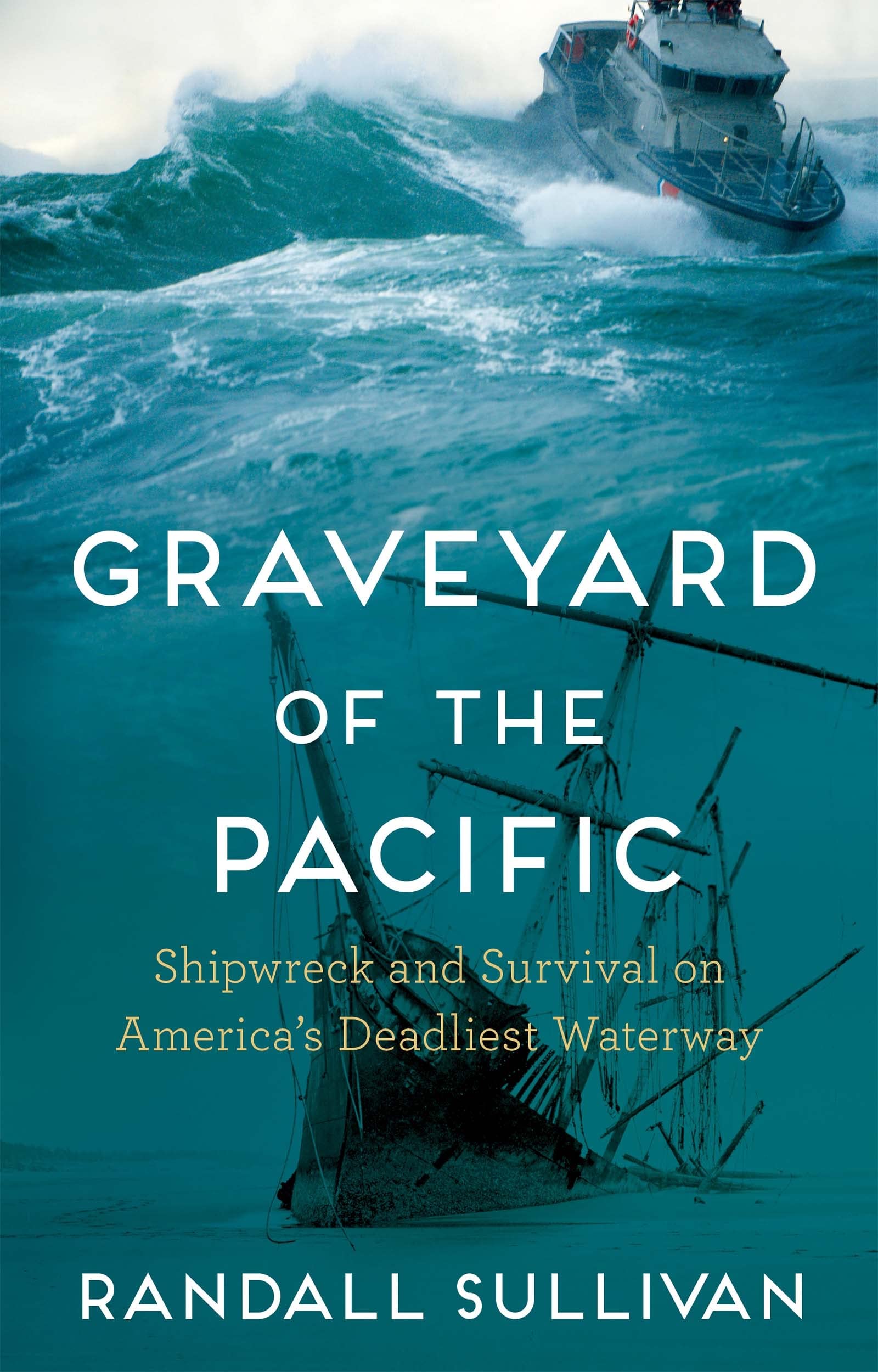 Graveyard of the Pacific: Shipwreck and Survival  by Randall Sullivan HARDBACK
