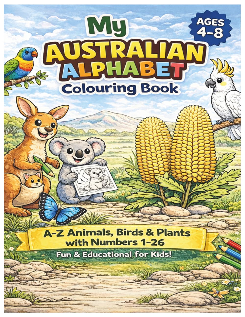 My Australian Alphabet Colouring Book: A-Z Animals, Birds & Plants with Numbers 1-26
