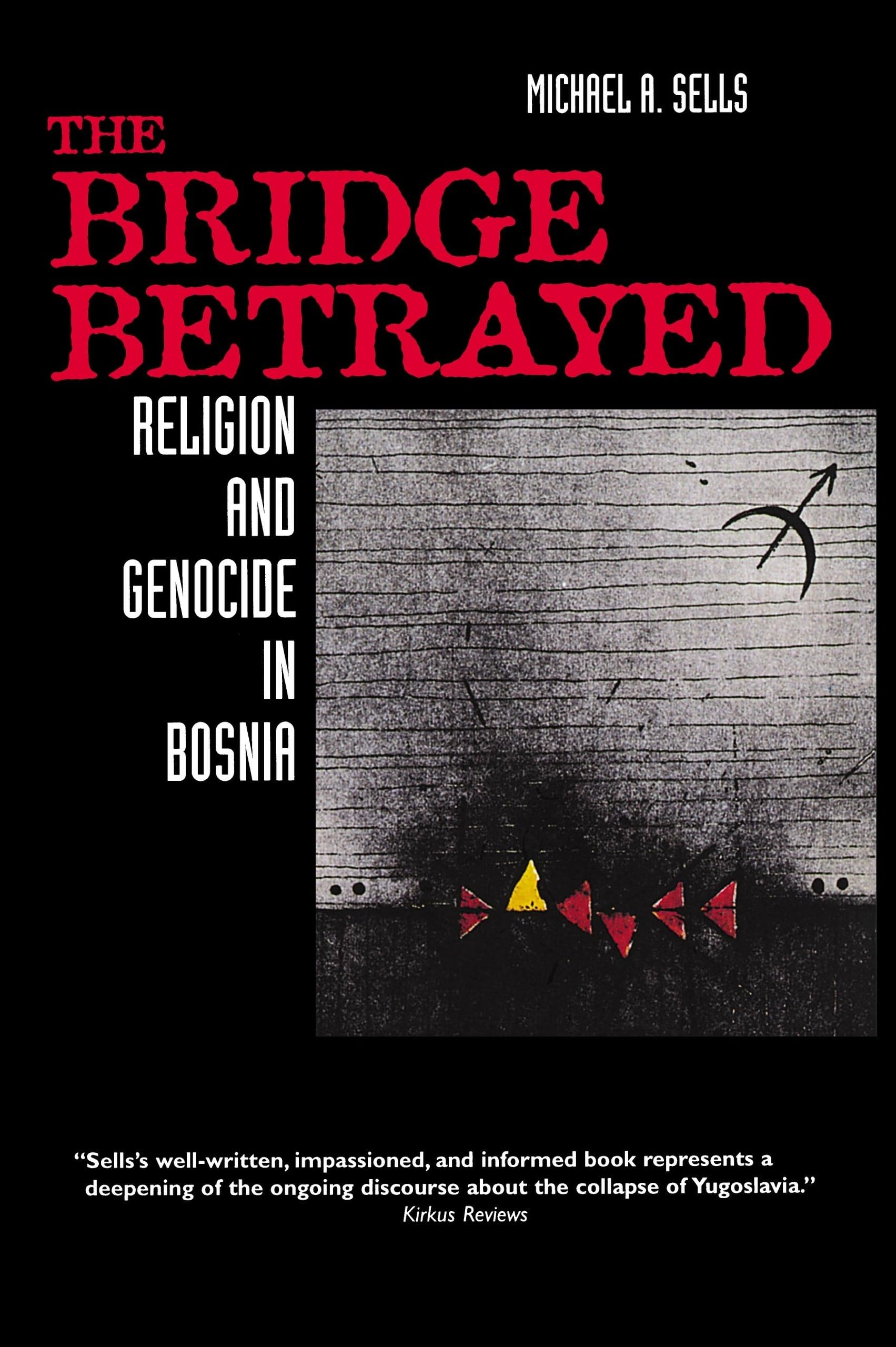 The Bridge Betrayed: Religion and Genocide in Bosnia: 11 (Comparative Studies in Religion and Society)