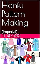 Hanfu Pattern Making: (Imperial) By TT DUONG