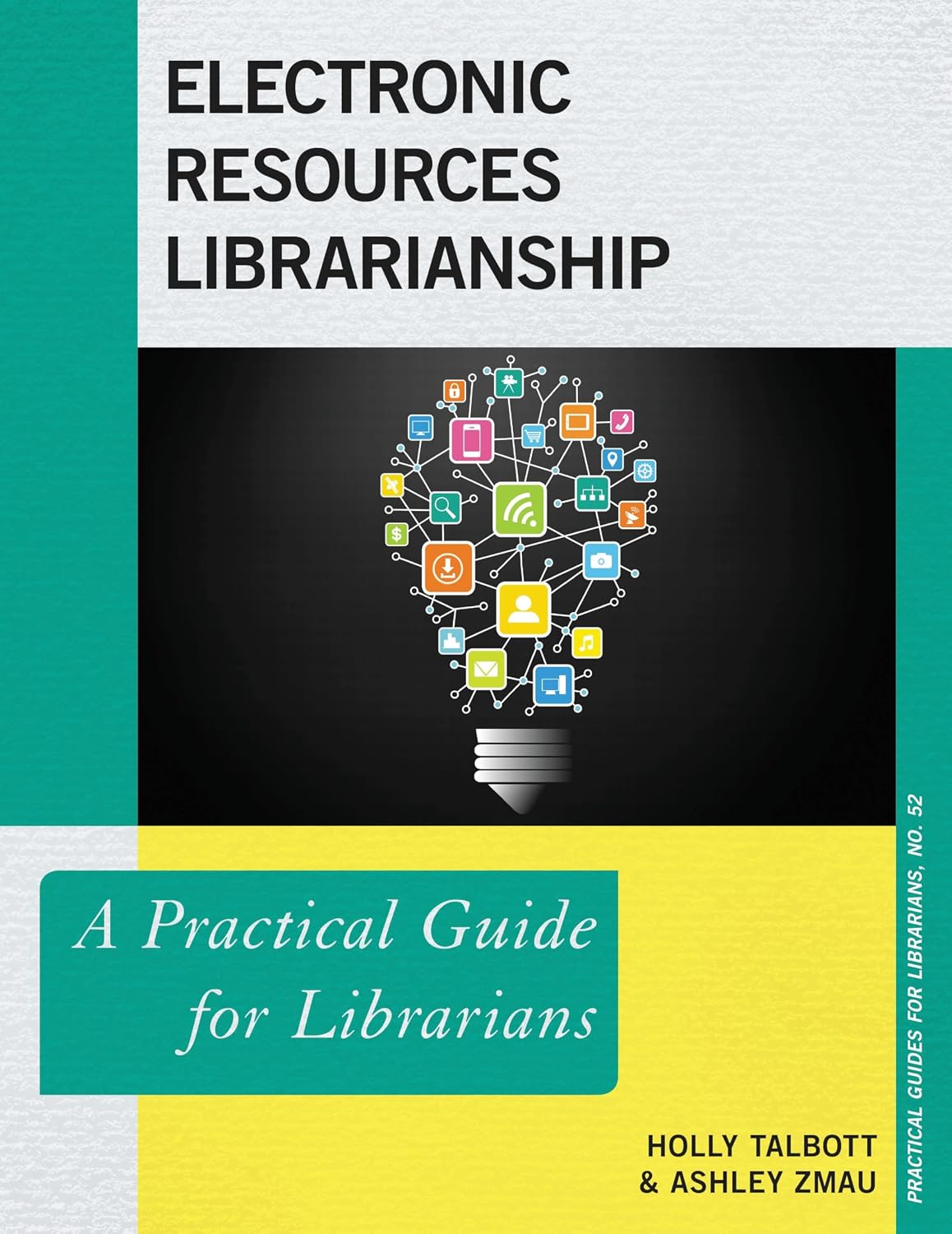 Electronic Resources Librarianship: A Practical Guide for Librarians (Practical Guides for Librarians, 52) (Volume 52)