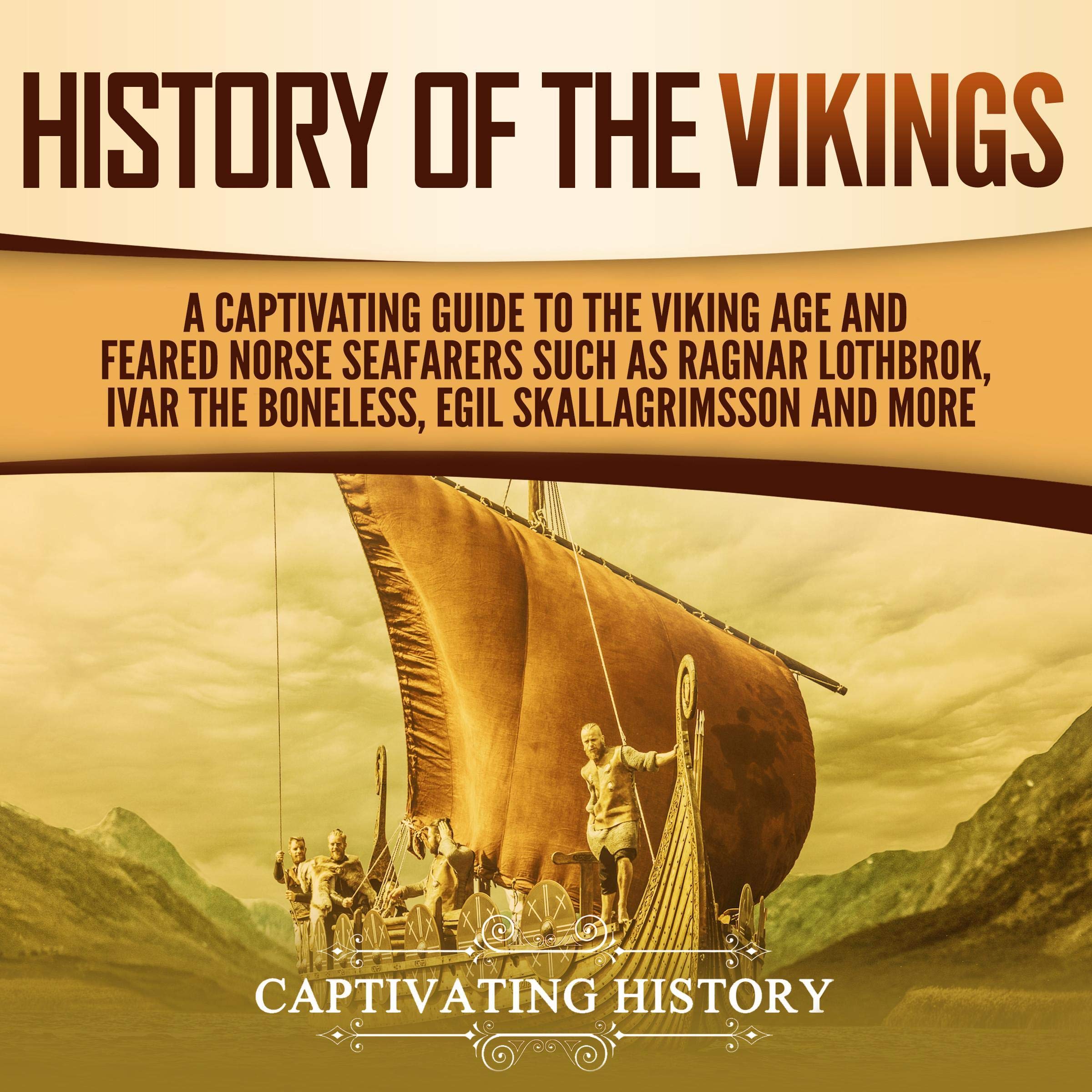 Cover art for History of the Vikings: A Captivating Guide to the Viking Age and Feared Norse Seafarers Such as Ragnar Lothbrok, Ivar the Boneless, Egil Skallagrimsson, and More
