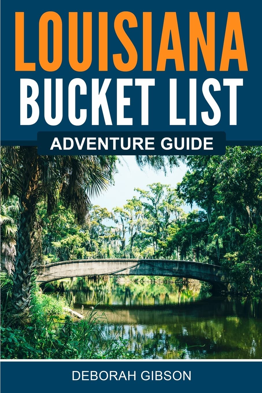 Canyon Press LLC Louisiana Bucket List Adventure Guide Paperback – Big Book, 18 July 2022