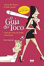 O guia do toco: como dar e levar sem perder o bom humor: Como dar e levar sem perder o bom humor