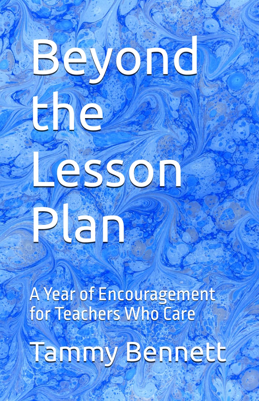 Beyond the Lesson Plan: A Year of Encouragement for Teachers Who Care