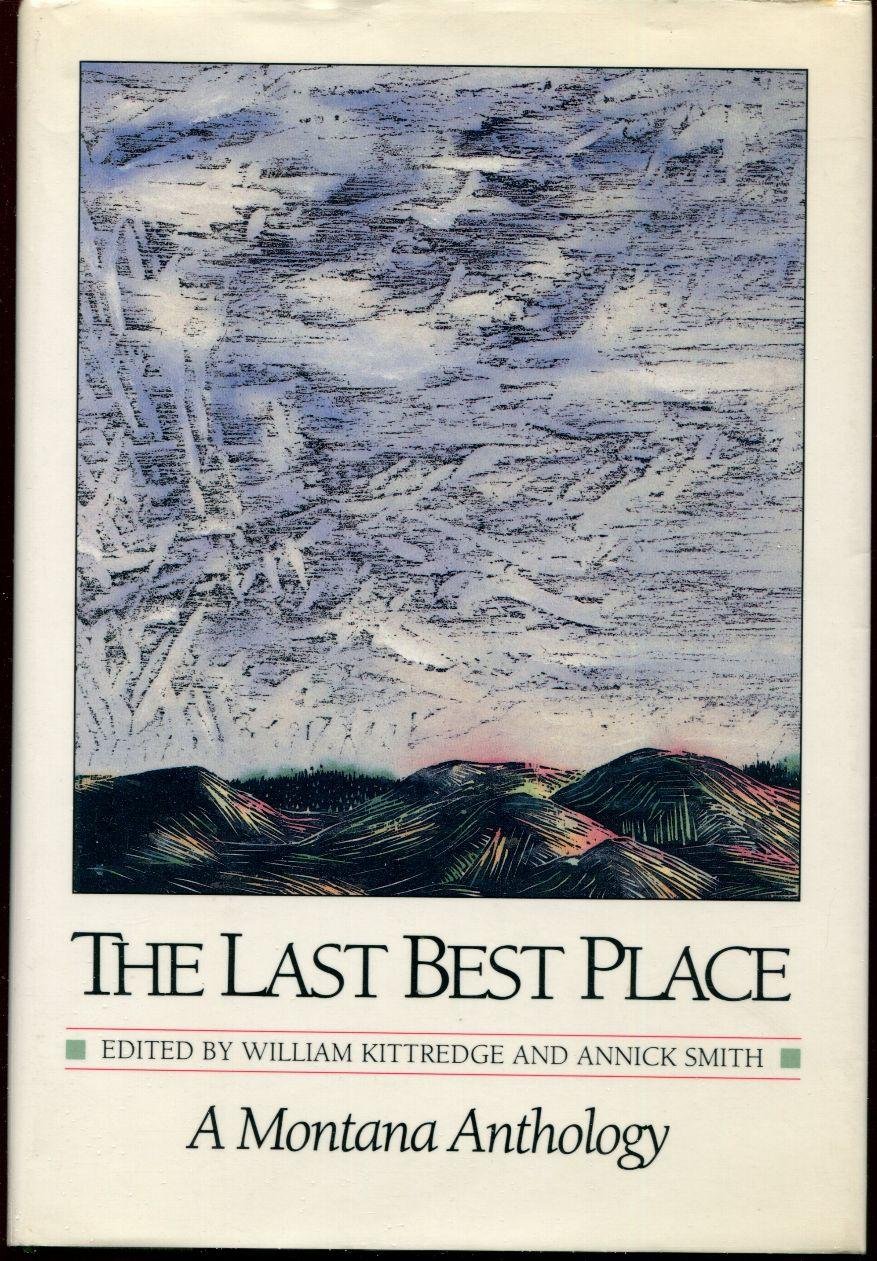The Last Best Place A Montana Anthology (A Montana Centennial Book