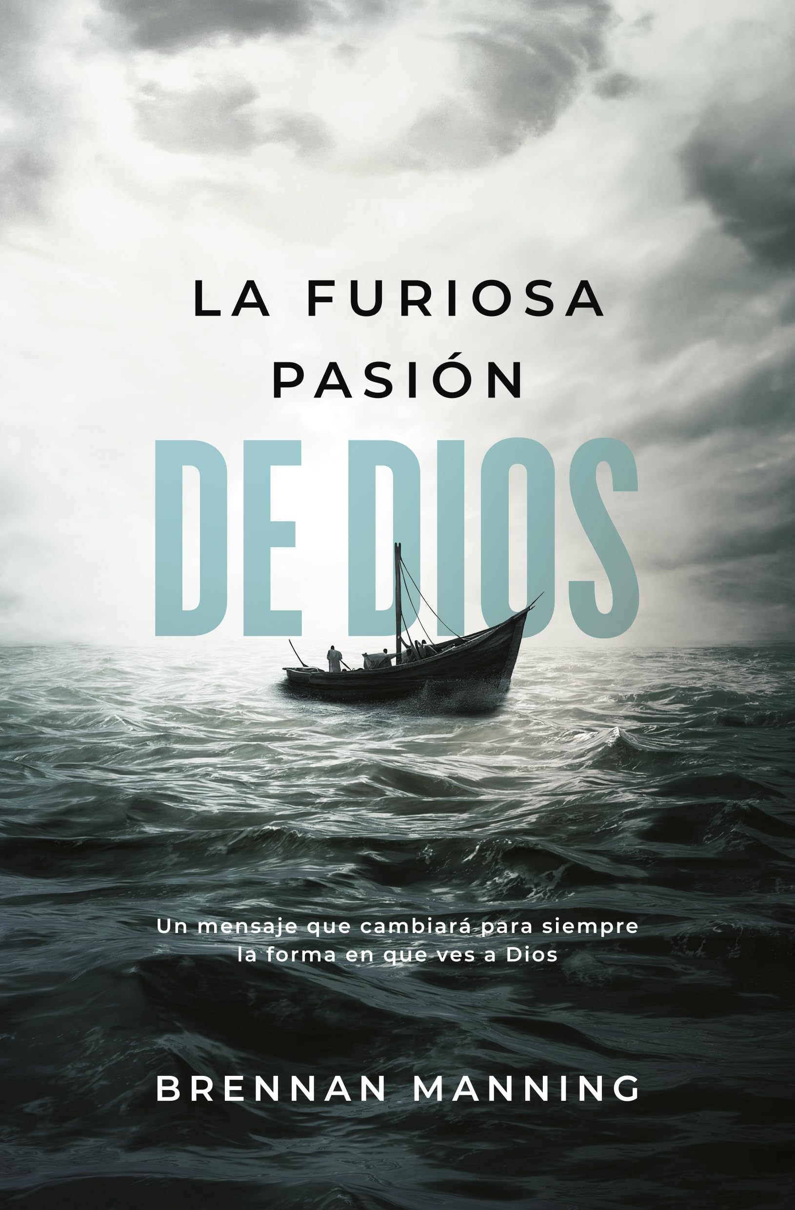 La furiosa pasión de Dios: Un mensaje que cambiará para siempre la forma en que ves a Dios