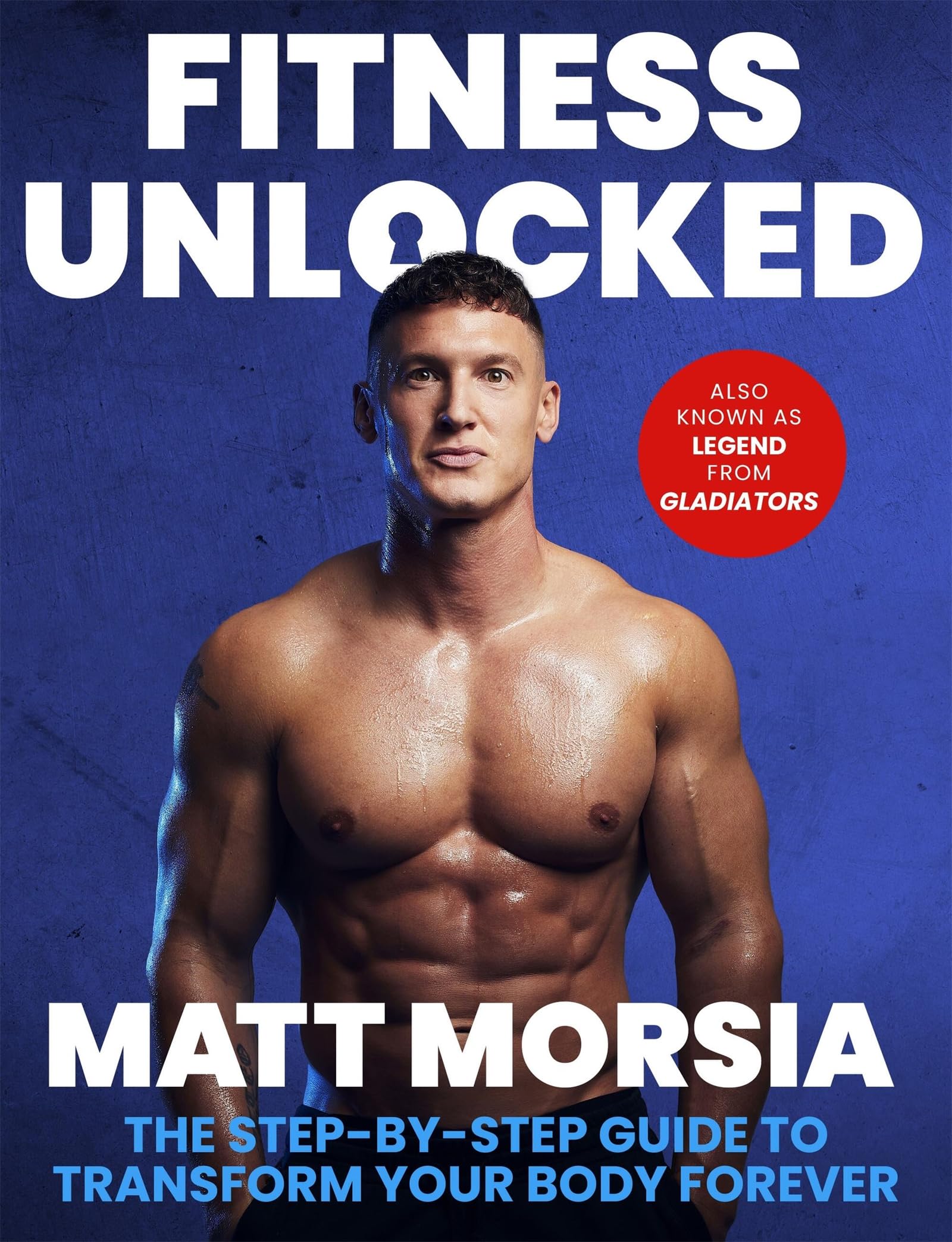 Fitness Unlocked: The Step-by-Step Guide to Transform Your Body