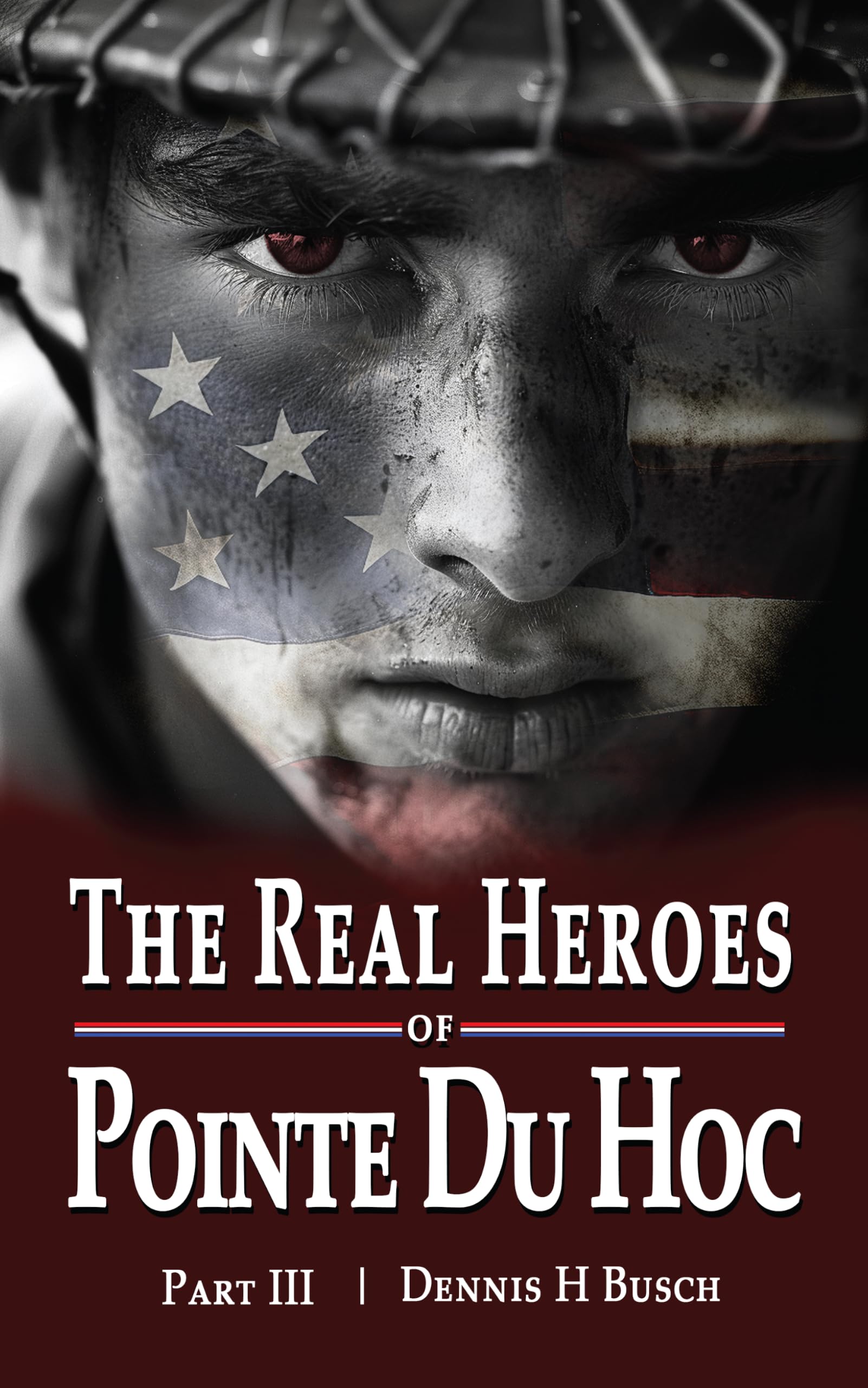 The Real Heroes of Pointe du Hoc: Saga of the Guns on the Mound (Real Heroes of Omaha Beach Book 3)