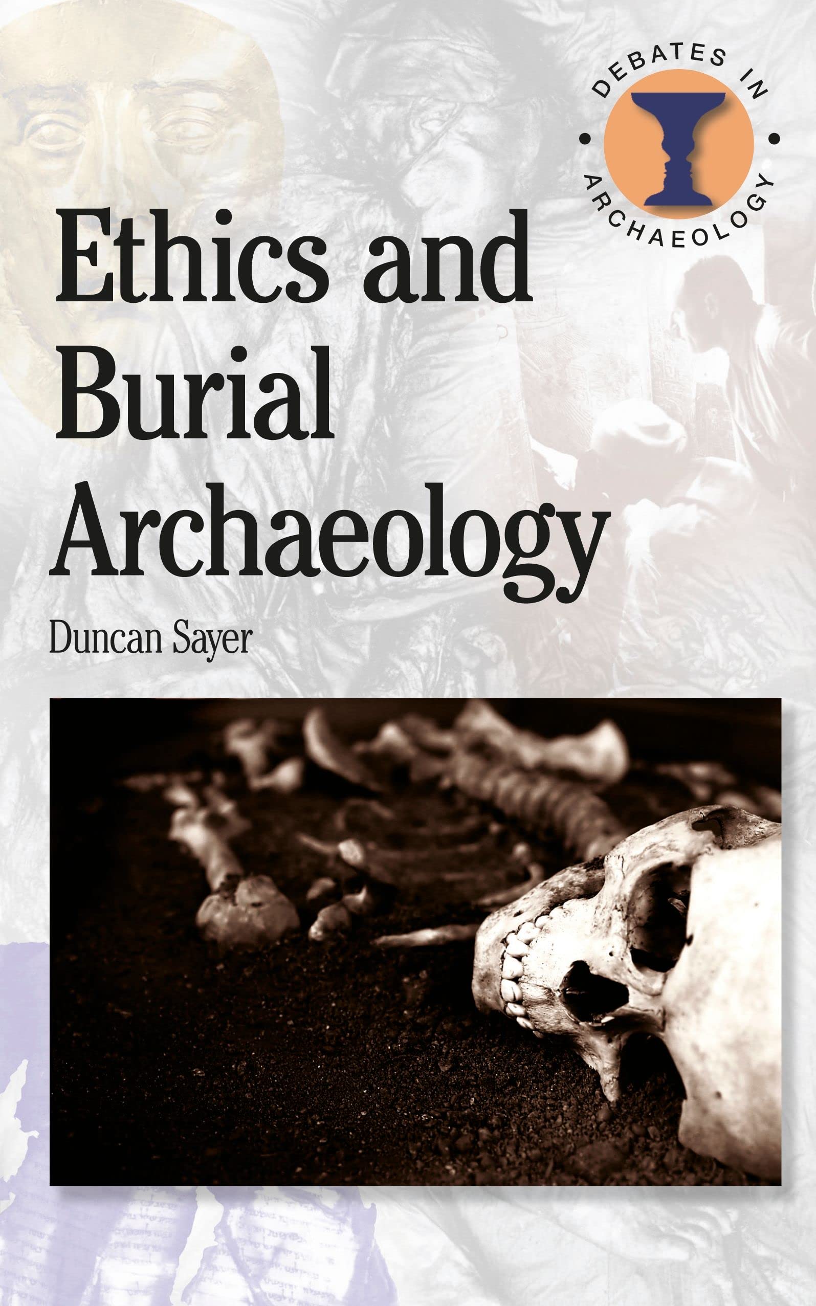 Ethics and Burial Archaeology (Debates in Archaeology)