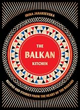 The Balkan Kitchen: Recipes and Stories from the Heart of the Balkans
