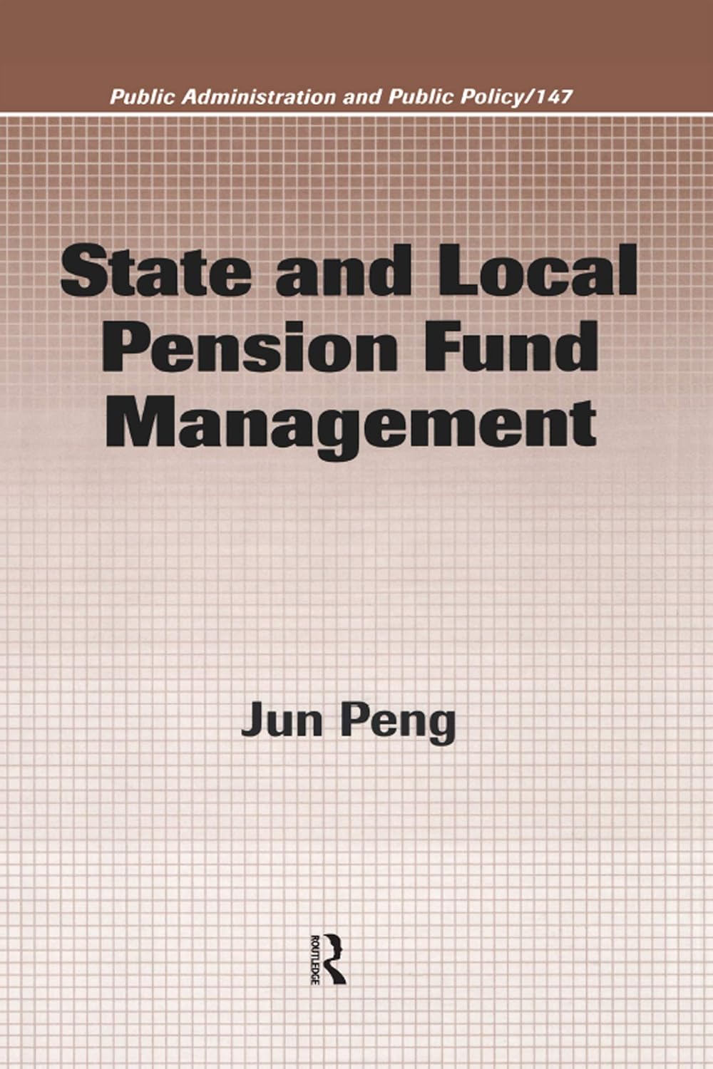 State and Local Pension Fund Management (Public Administration and Public Policy Book 147)