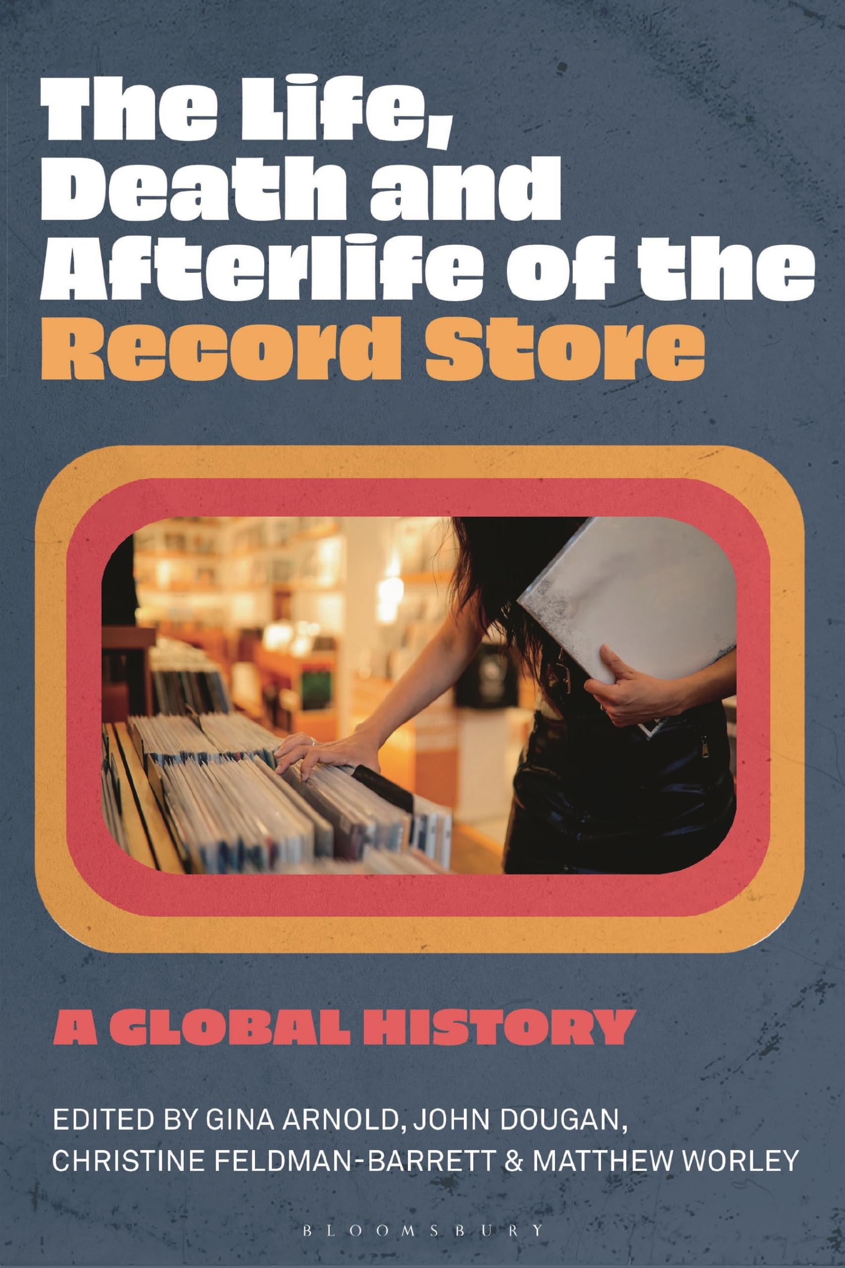 Life, Death, and Afterlife of the Record Store, The: A Global History