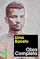 Obra Completa de Lima Barreto: Inclui "Triste fim de Policarpo Quaresma", "O homem que sabia javanês", as crônicas, os contos, e mais 7 obras (Coleção Clássicos Completos) [Exclusividade Amazon]