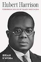 Hubert Harrison: Forbidden Genius of Black Radicalism (The John Hope Franklin Series in African American History and Culture)