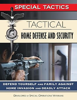 Tactical Home Defense and Security Defend Yourself and Family Against Home Invasion and Deadly Attack Special Tactics Manuals Book 8