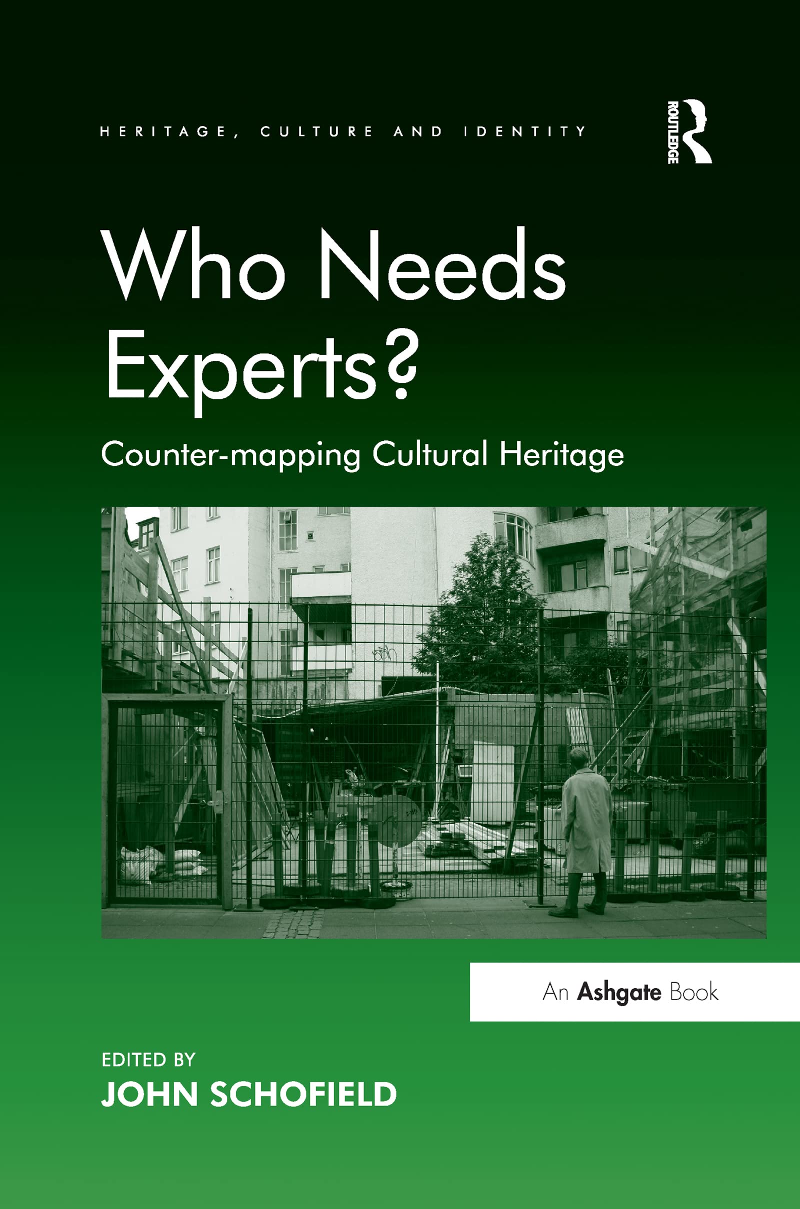Who Needs Experts?: Counter-mapping Cultural Heritage (Heritage, Culture, and Identity)