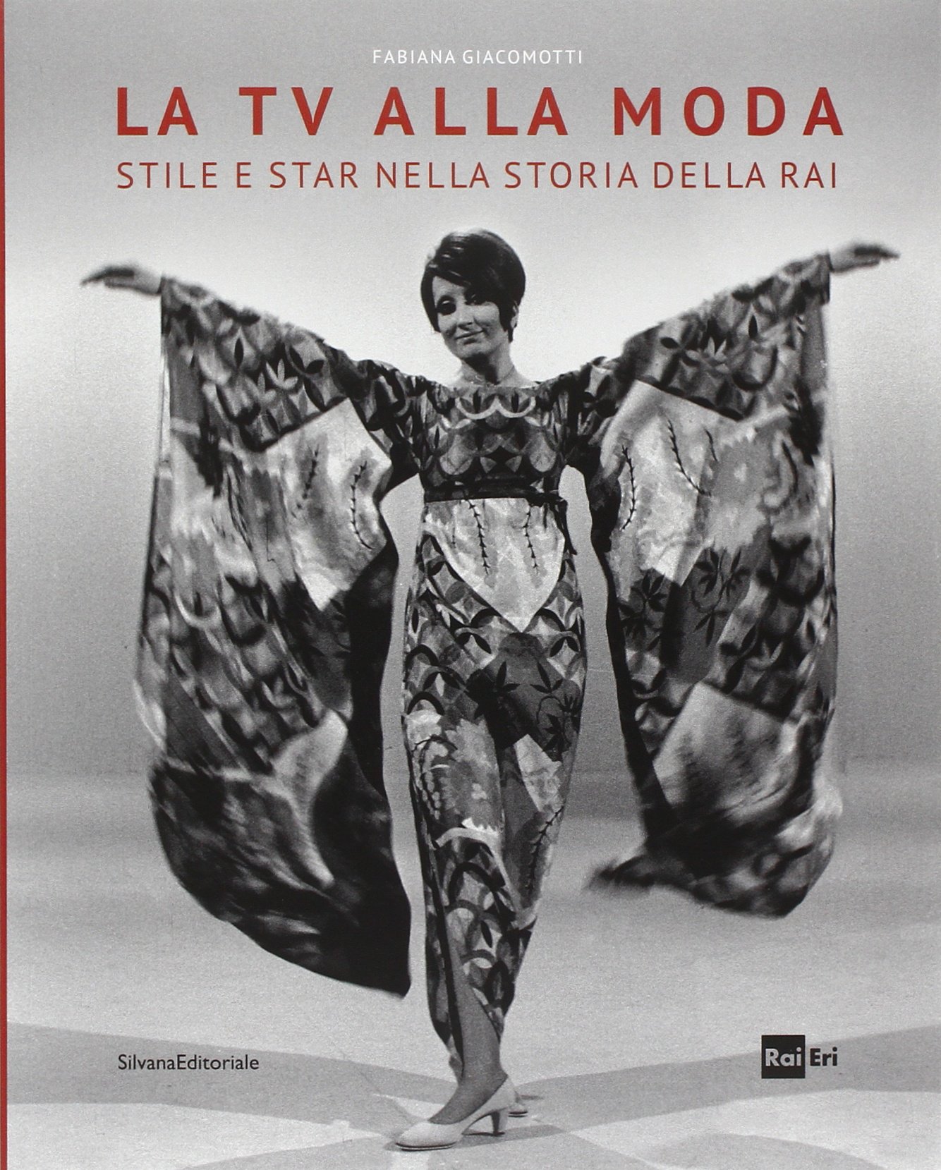 La tv alla moda. Stile e star nella storia della Rai. Catalogo della mostra (Roma, Milano, gennaio-giugno 2014). Ediz. illustrata (Cataloghi di mostre)