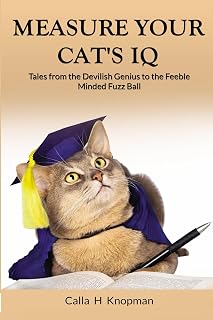 Measure Your Cat's IQ: Tales from the Devilish Genius to the Feeble Minded Fuzz Ball