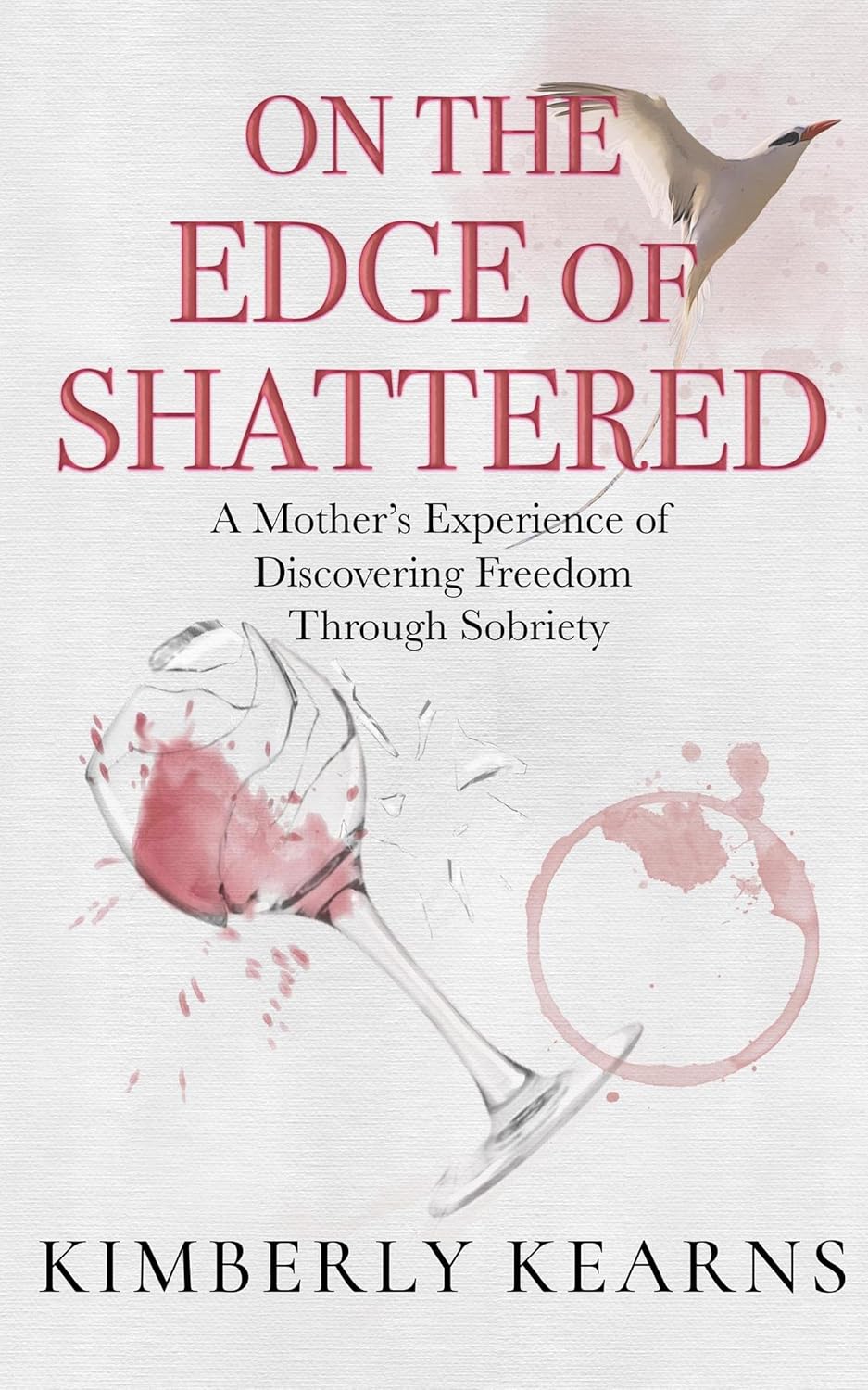 On the Edge of Shattered: A Mother's Experience of Discovering Freedom Through Sobriety