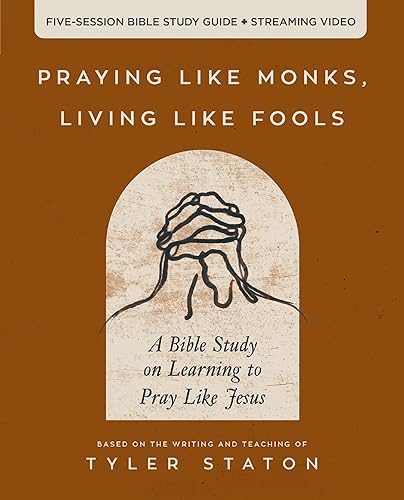 Praying Like Monks, Living Like Fools Bible Study Guide plus Streaming Video: A Bible Study on Learning to Pray Like Jesus