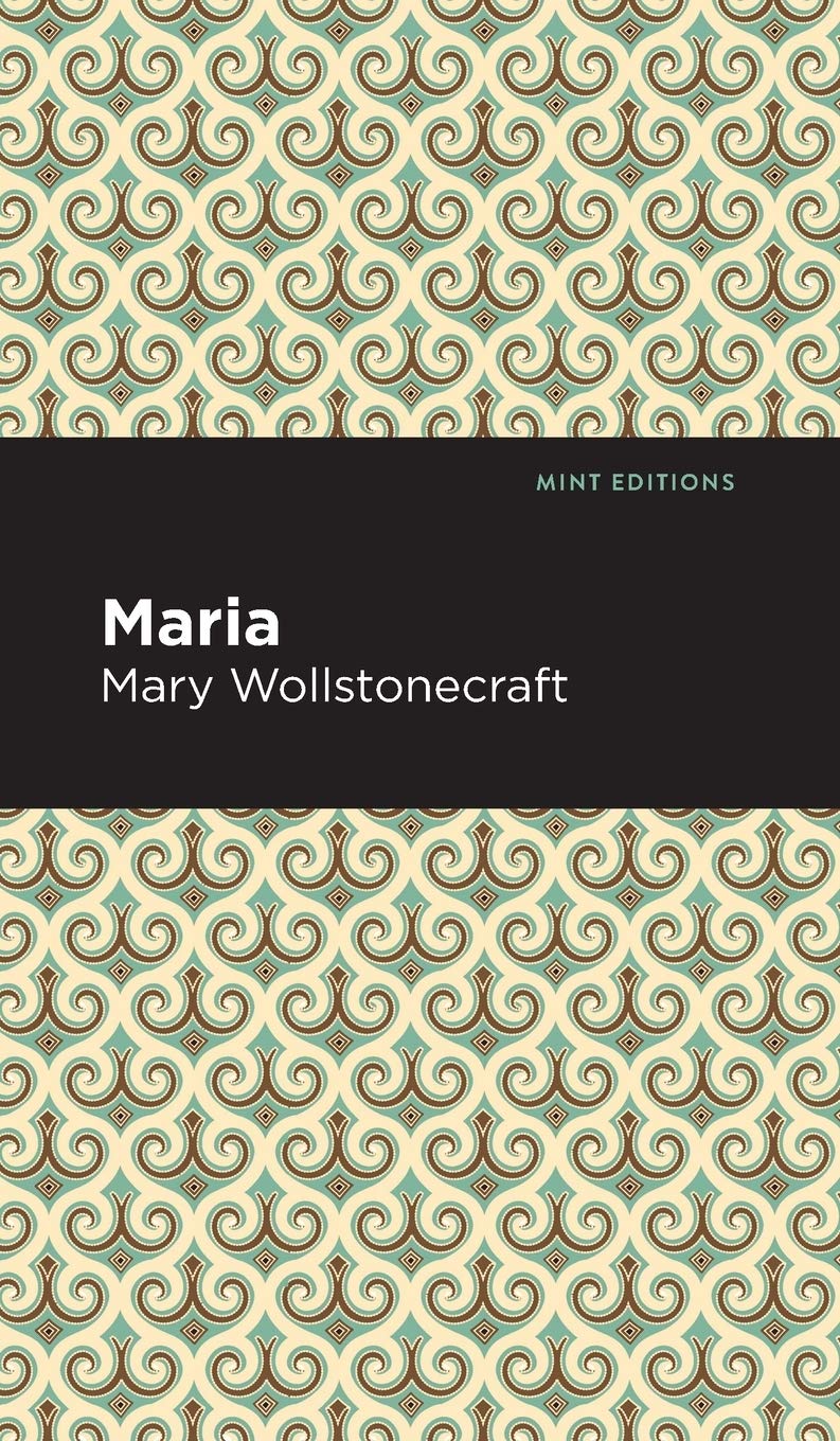 Maria: or, The Wrongs of Woman (Illustrated)