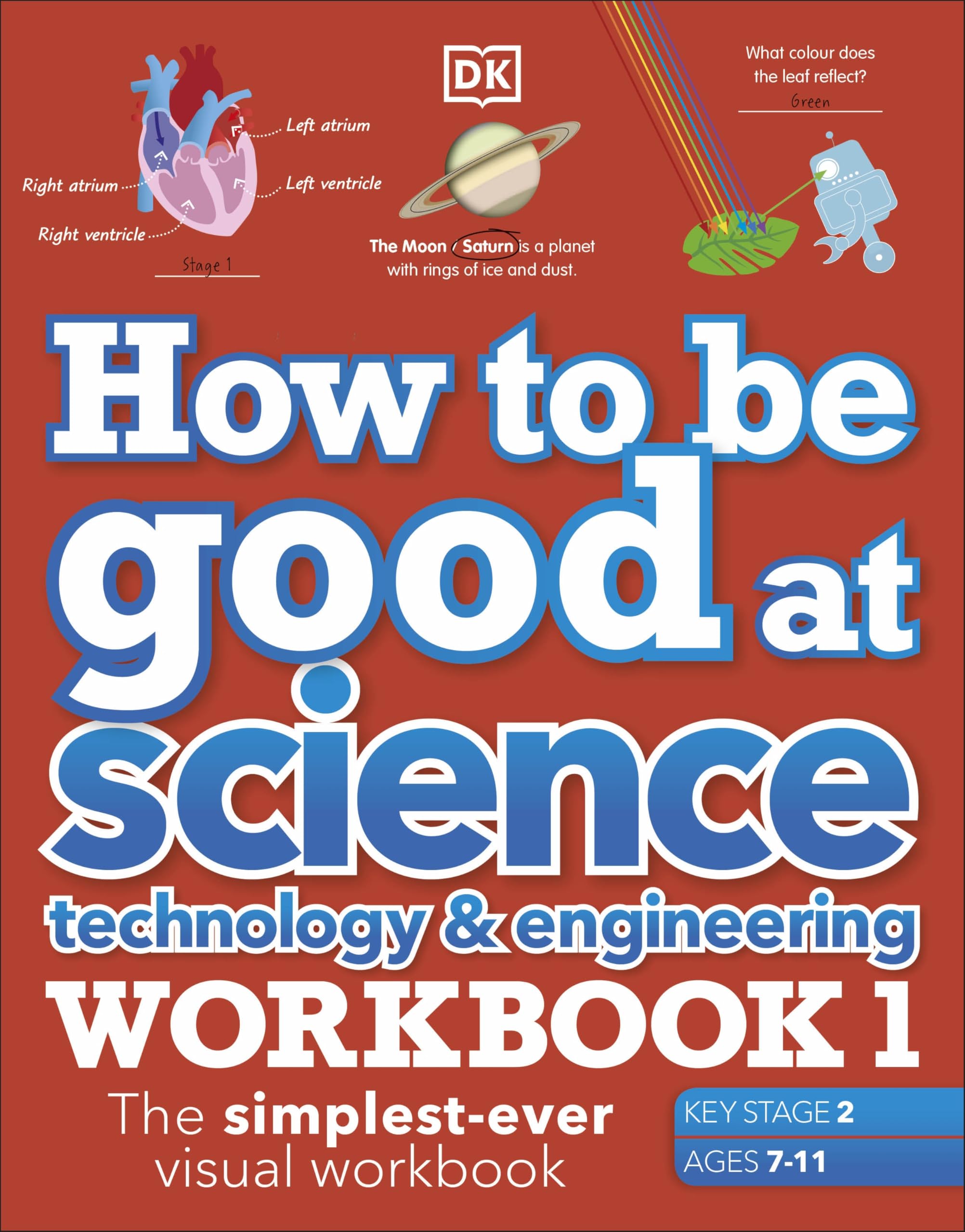 How to be Good at Science, Technology and Engineering Workbook 1, Ages 7-11 (Key Stage 2): The Simplest-Ever Visual Workbook Paperback – 28 October 2021