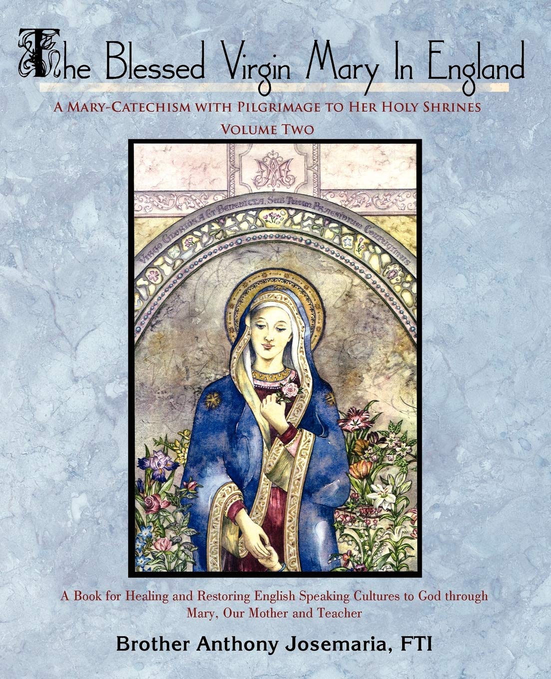 The Blessed Virgin Mary In England: Vol. II: A Mary-Catechism with Pilgrimage to Her Holy Shrines: 2