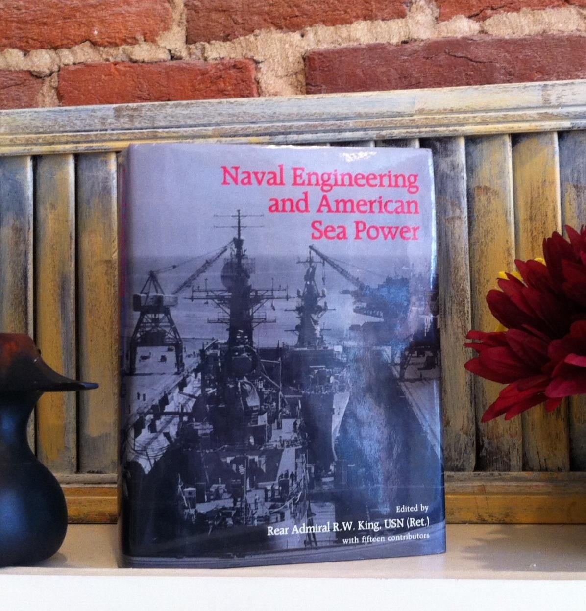 Randolph W. KingNaval Engineering and American Seapower