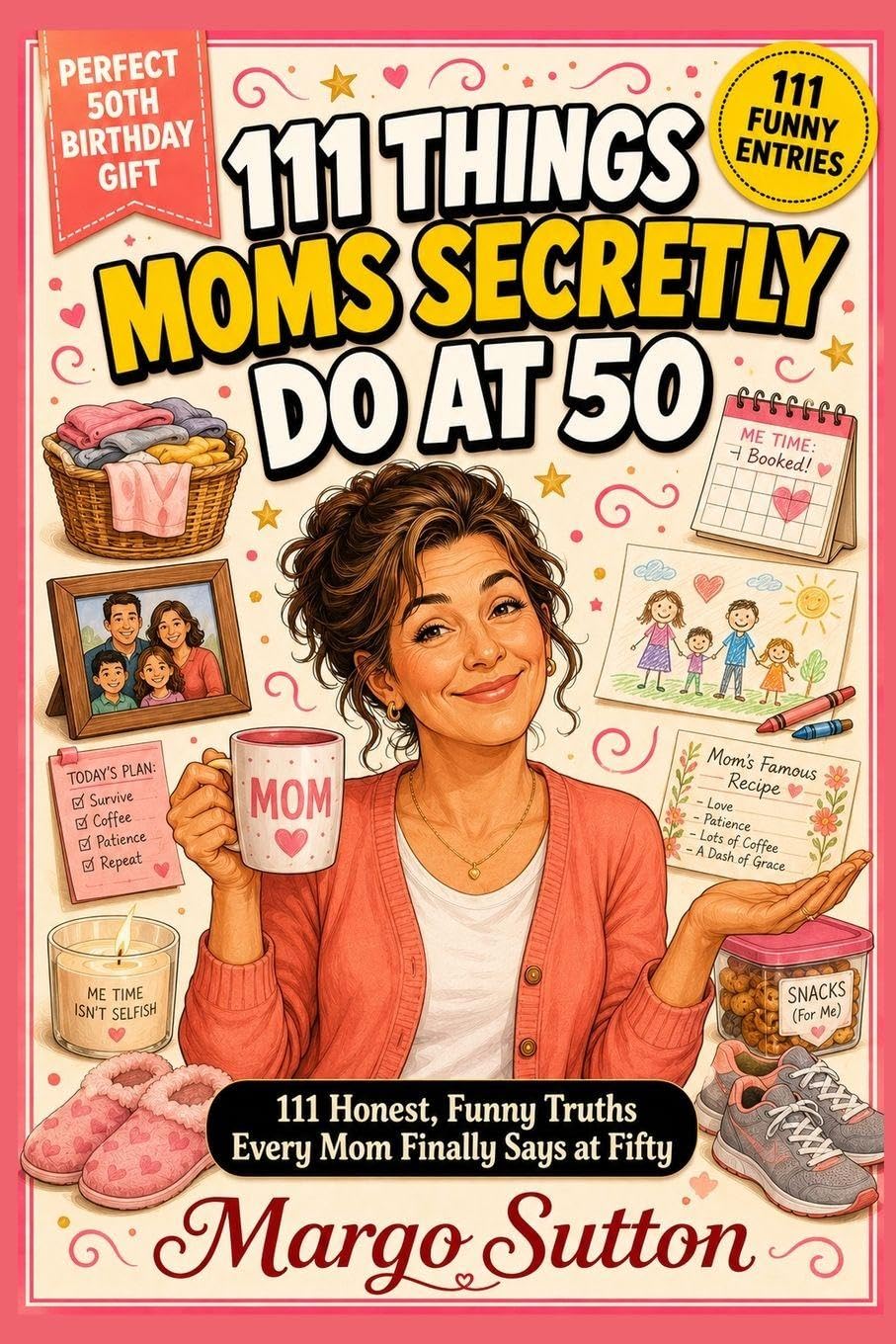 111 Things Moms Secretly Do at 50: 111 Honest, Funny Truths Every Mom Finally Says at Fifty