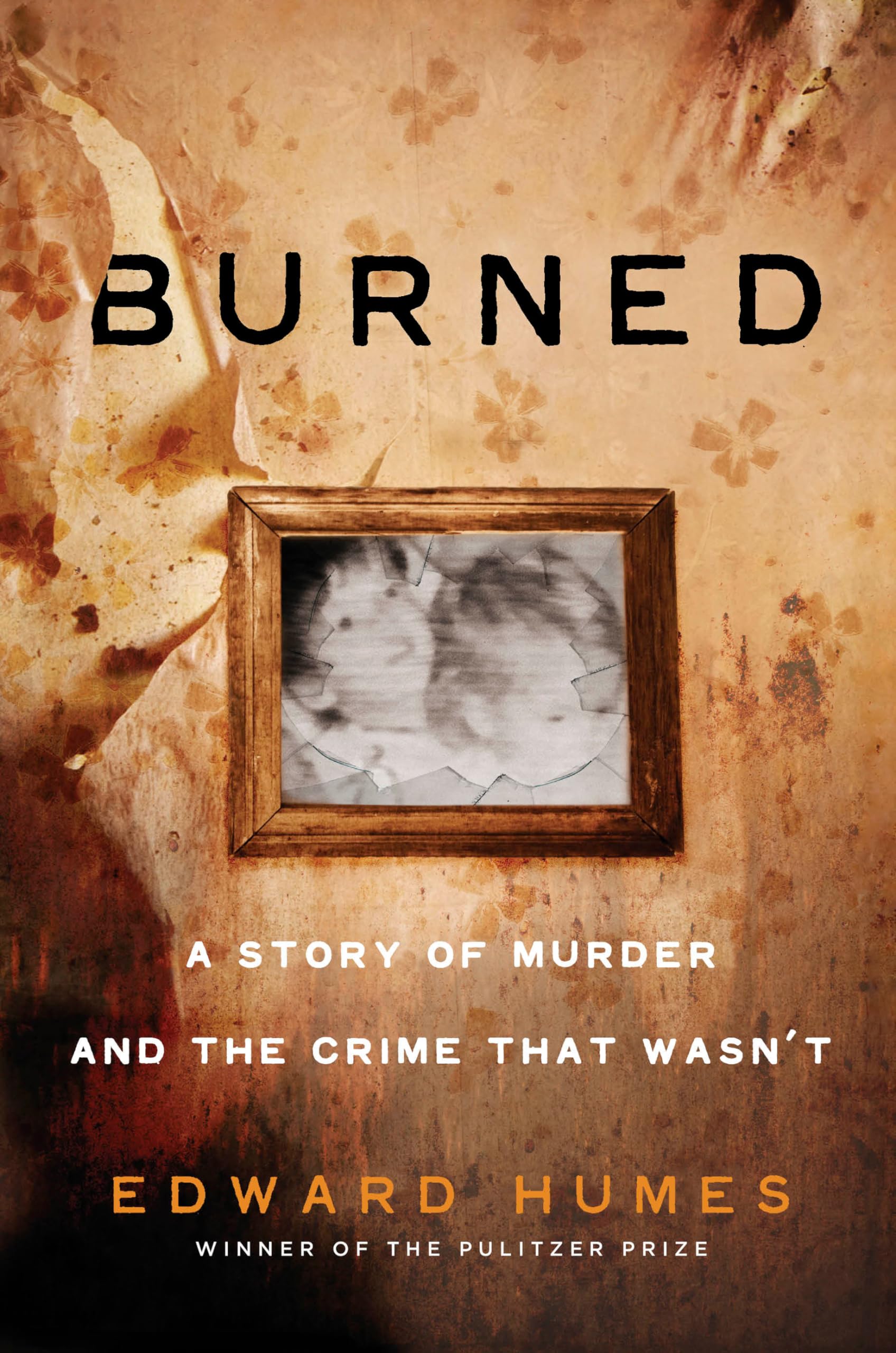 Burned: A True Story of Murder and the Crime That Wasn't