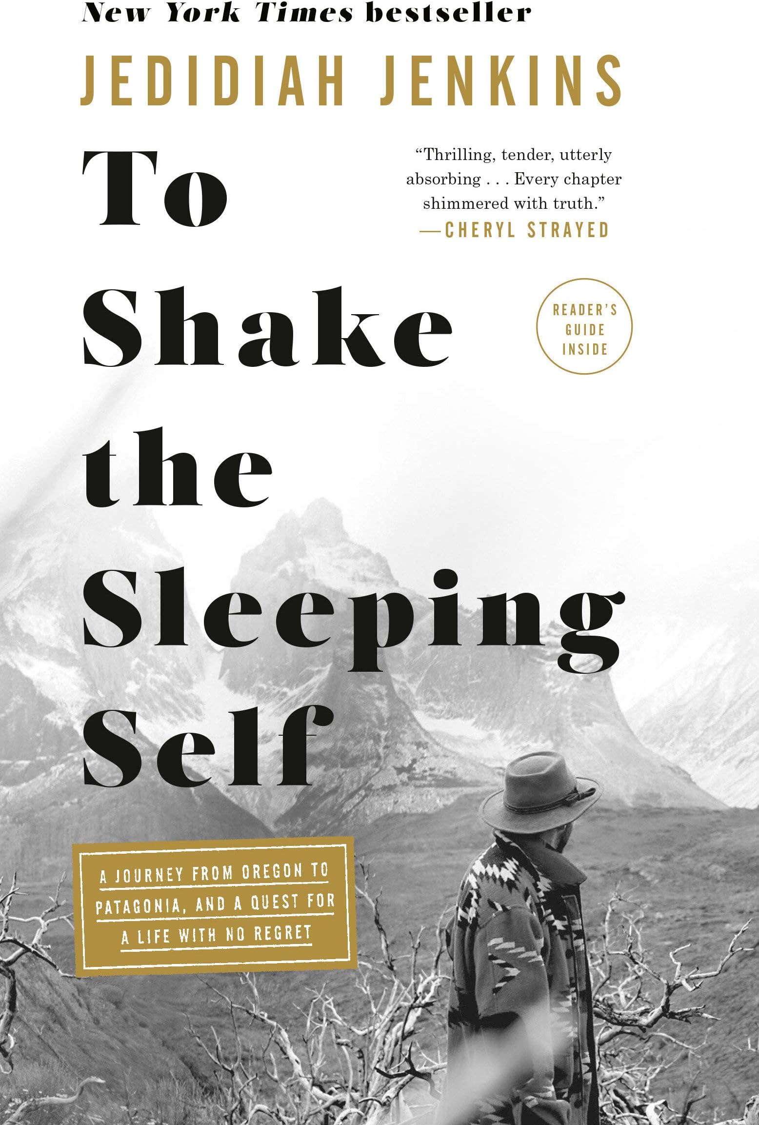 To Shake the Sleeping Self: A Journey from Oregon to Patagonia, and a Quest for a Life with No Regret