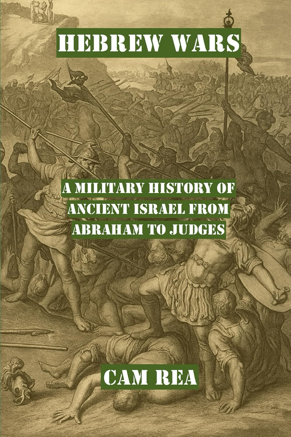 Hebrew Wars: A Military History of Ancient Israel from Abraham to Judges