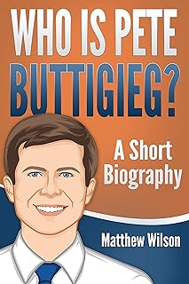 Who is Pete Buttigieg? : A Short Biography