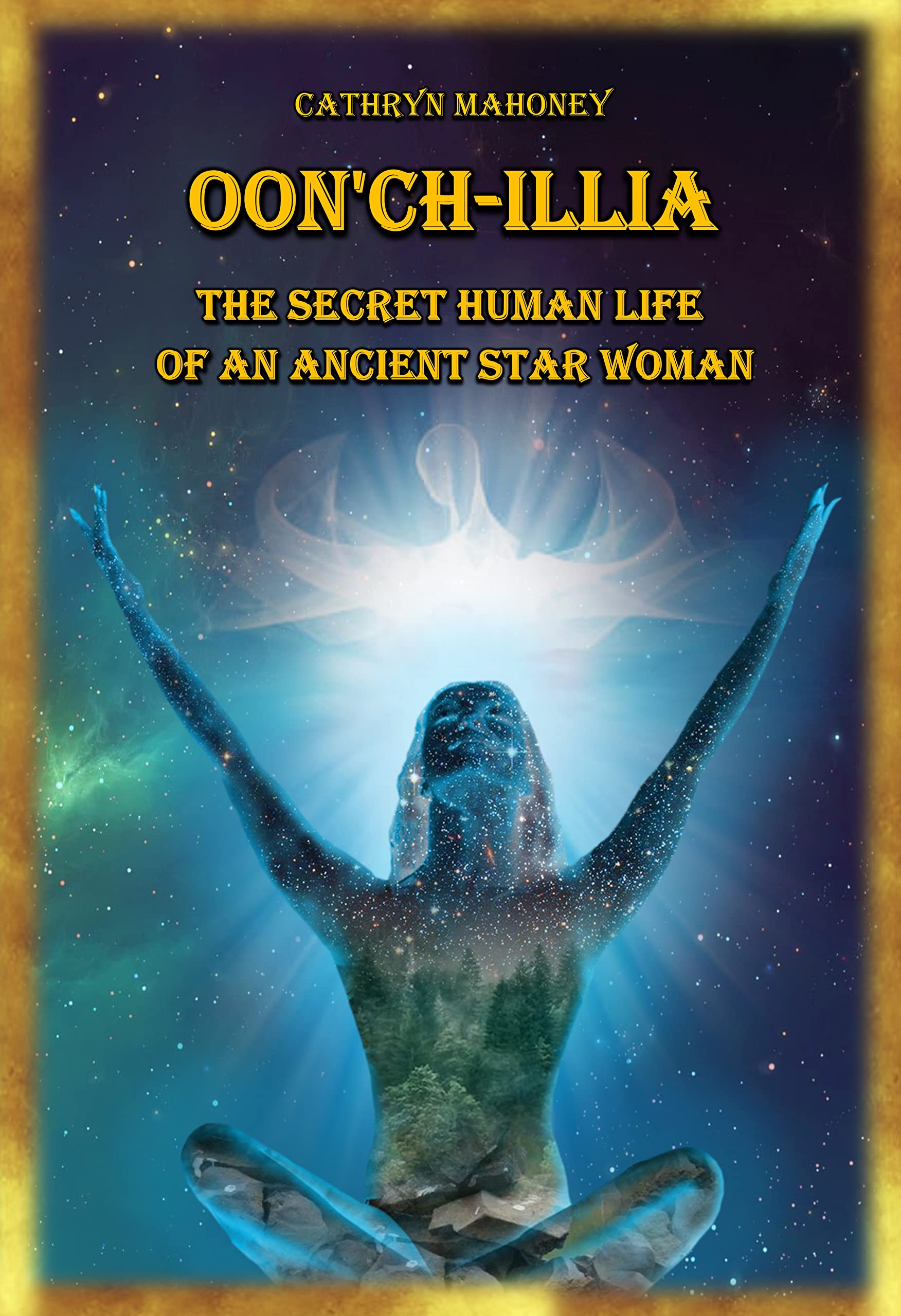 Oon'ch-illia: The Secret Human Life of an Ancient Star Woman