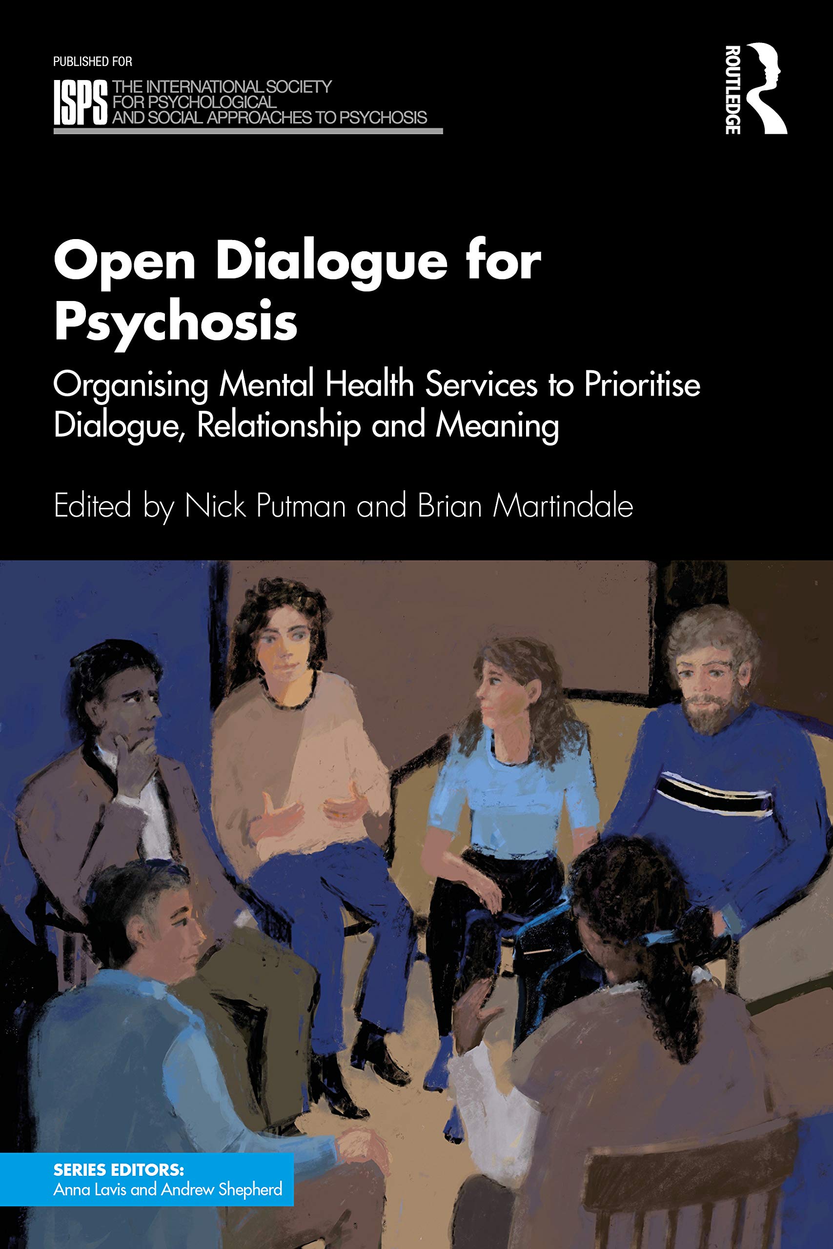 Open Dialogue for Psychosis: Organising Mental Health Services to Prioritise Dialogue, Relationship and Meaning (The International Society for ... Social Approaches to Psychosis Book Series)