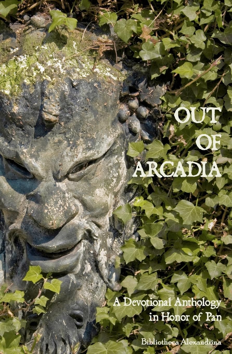Out of Arcadia: A Devotional Anthology in Honor of Pan (Bibliotheca Alexandrina)