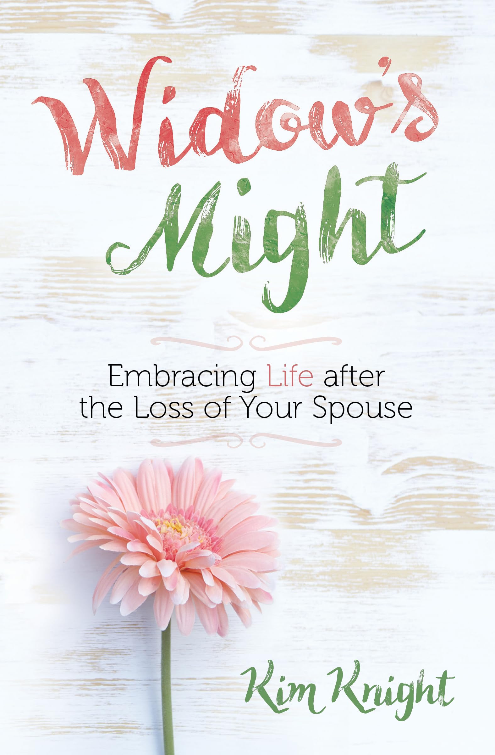 Widow's Might: Embracing Life after the Loss of Your Spouse - An Encouraging Book for Widows Dealing with Grief and Loss