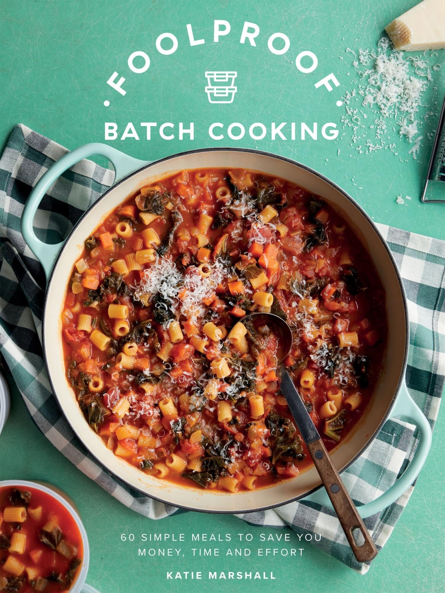Foolproof Batch Cooking: 60 Simple Meals to Save You... - Marshall, Katie