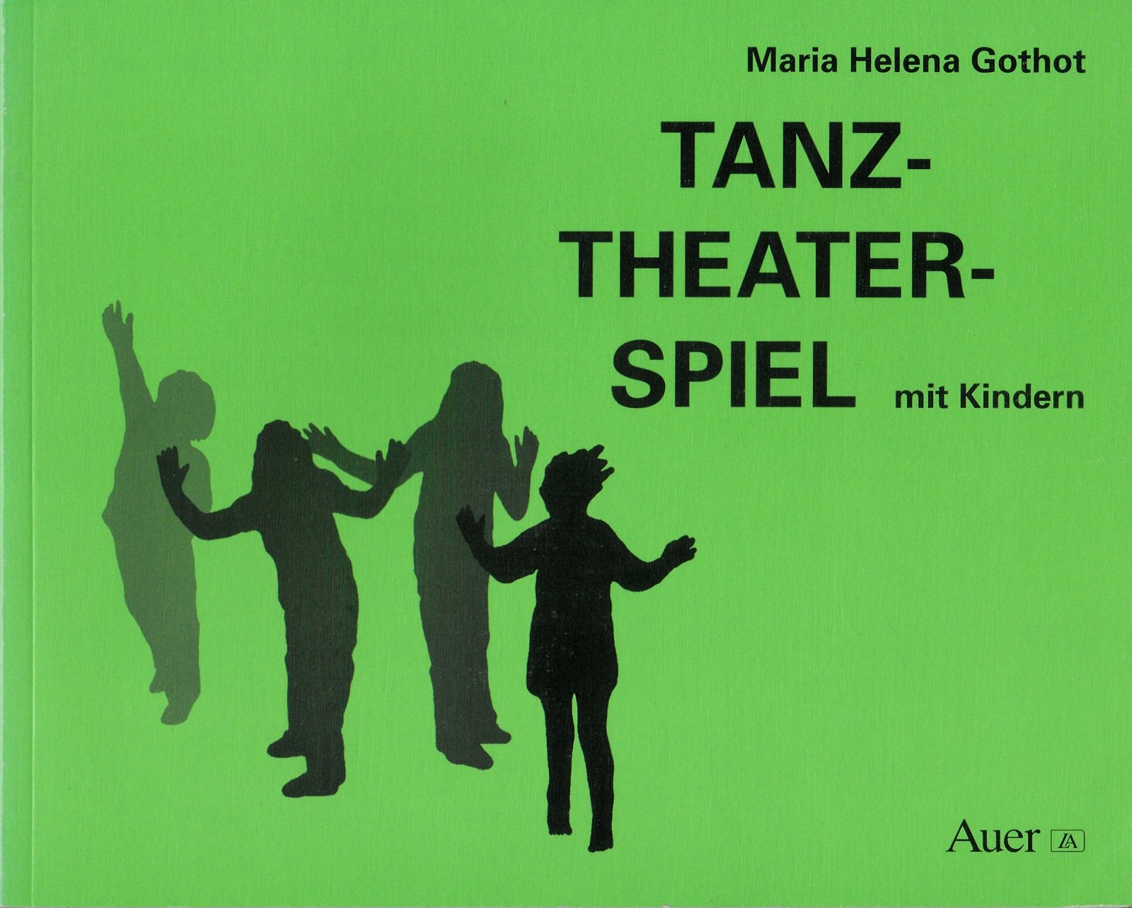 Tanz - Theater - Spiel mit Kindern: Grundlagen, sechs erprobte Spiele, Spielskizzen