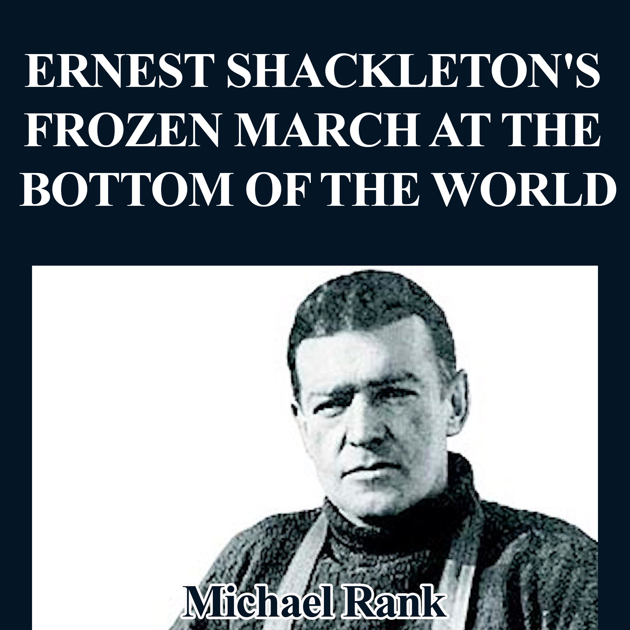 Cover art for Ernest Shackleton's Frozen March at the Bottom of the World