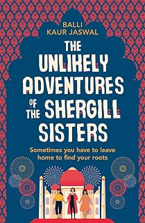 The Unlikely Adventures of the Shergill Sisters: a warm, funny and feel good story about family and friendship