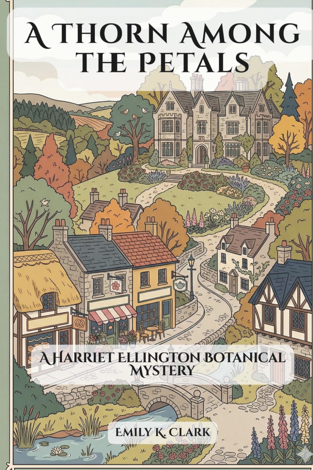 A Thorn Among the Petals: A Harriet Ellington Botanical Mystery: 1 (Cozy Regency Mysteries)