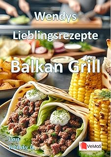 Wendys Lieblingsrezepte - Balkan Grill: 25 tolle Balkan Grill Rezepte (German Edition)