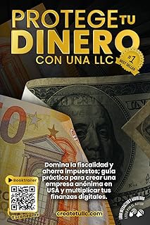 Protege Tu Dinero con una LLC: Domina la fiscalidad y ahorra impuestos; guía práctica para crear una empresa anónima en USA y multiplicar tus finanzas digitales