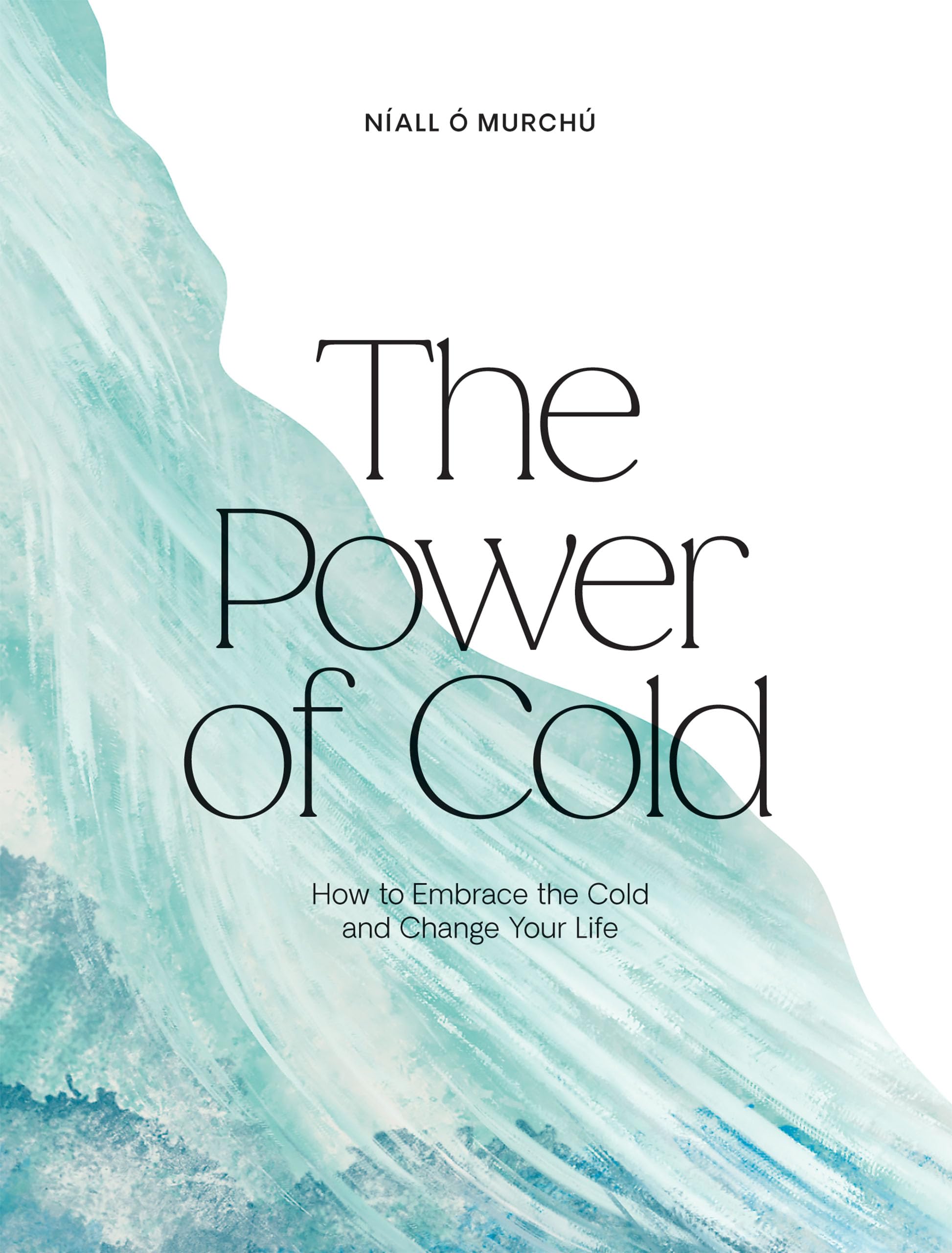 The Power of Cold: How to Embrace the Cold and Transform Your Life
