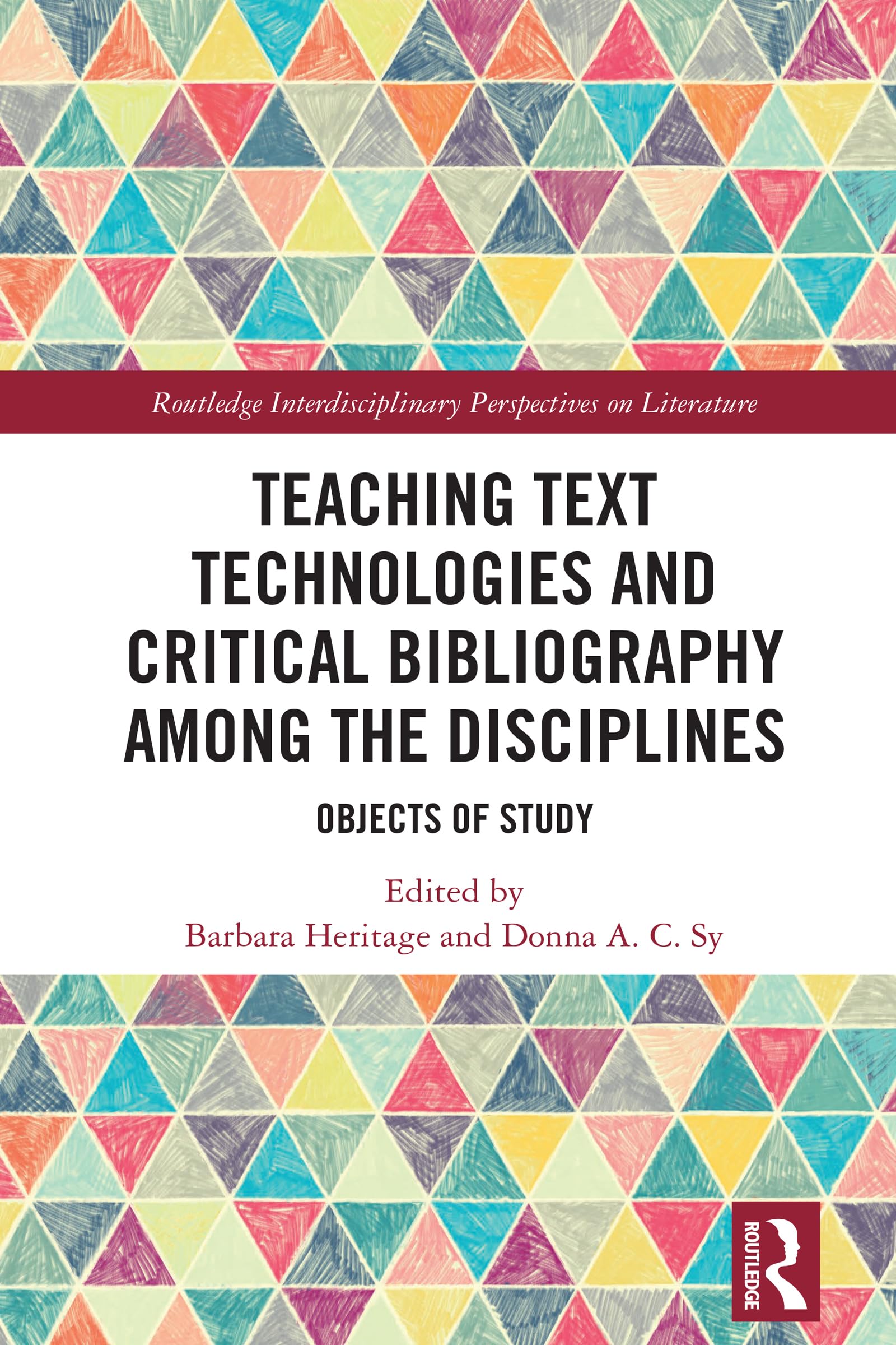 Teaching Text Technologies and Critical Bibliography Among the Disciplines: Objects of Study (Routledge Interdisciplinary Perspectives on Literature)