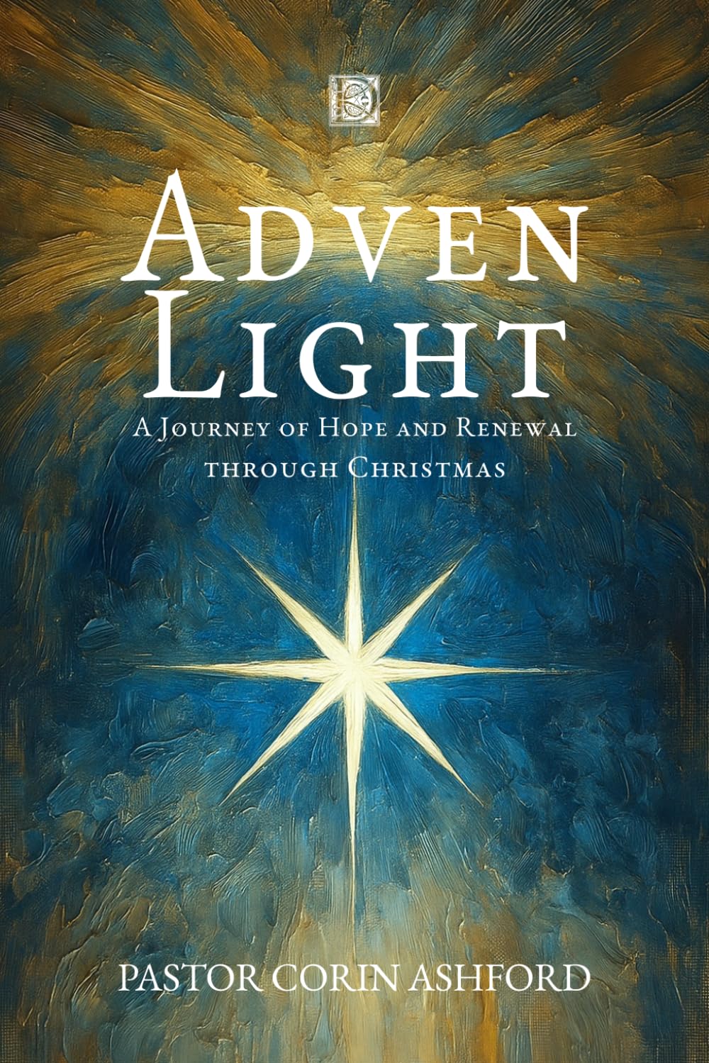 Advent Light: A Journey of Hope and Renewal through Christmas: 24 Daily Devotions to Prepare Your Heart for the Season of Light