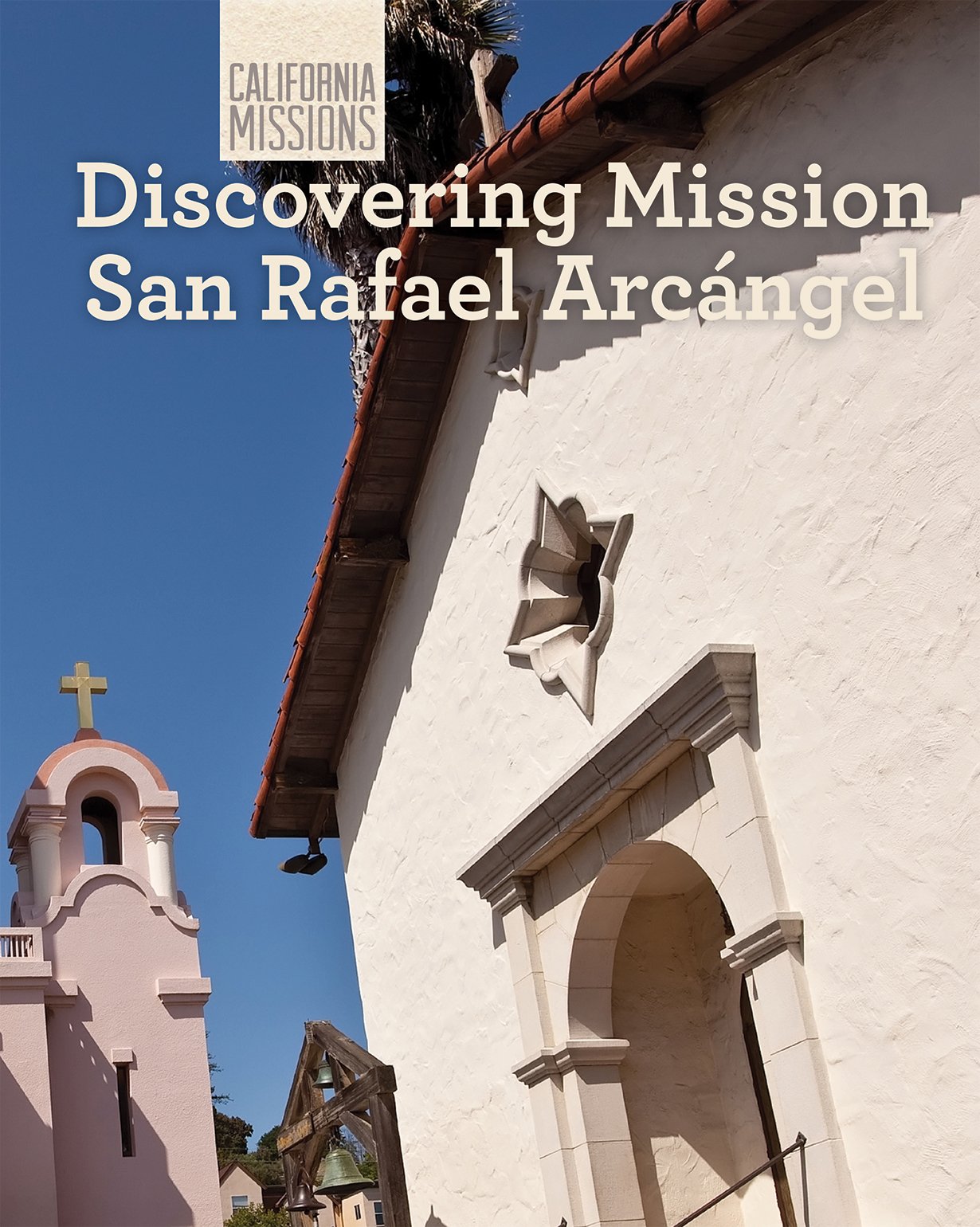 Discovering Mission San Rafael Arcángel