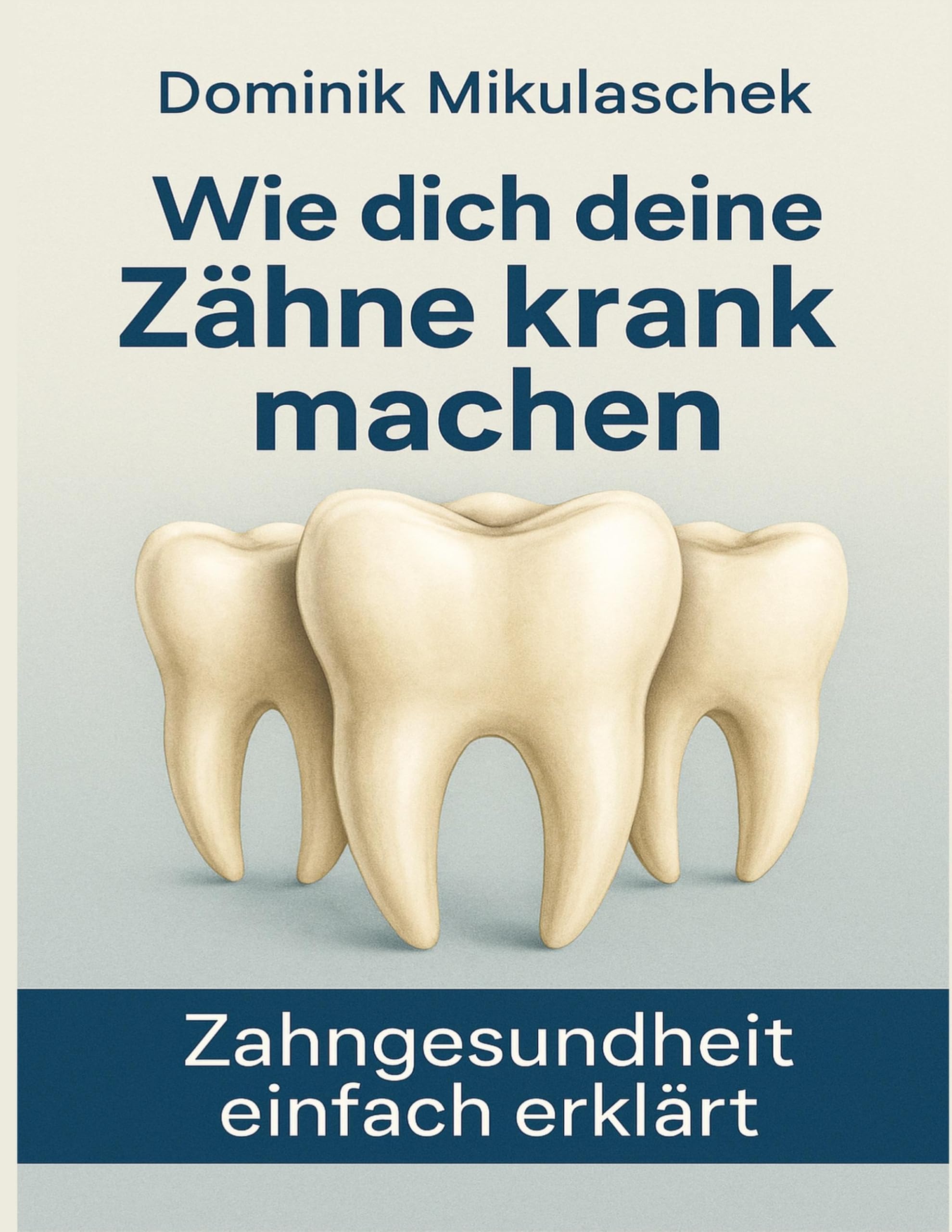 Wie Zähne krank machen können: Zahngesundheit einfach erklärt - Zusammenhänge, Ursachen und Auswirkungen auf den Körper